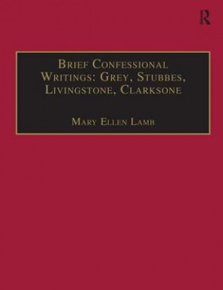 Kniha Brief Confessional Writings: Grey, Stubbes, Livingstone, Clarksone Jane Dudley