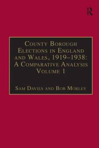 Kniha County Borough Elections in England and Wales, 1919-1938: A Comparative Analysis Sam Davies