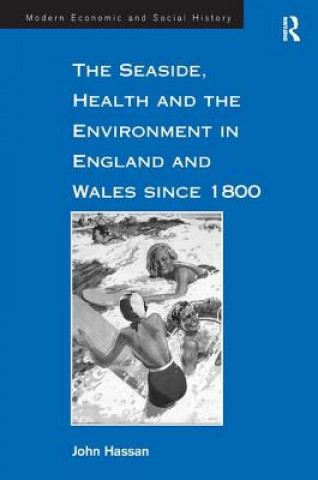 Kniha Seaside, Health and the Environment in England and Wales since 1800 John Hassan