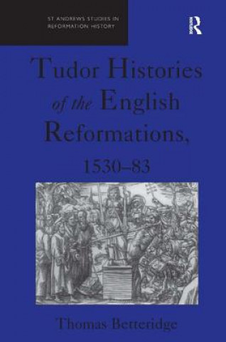 Knjiga Tudor Histories of the English Reformations, 1530-83 Thomas Betteridge