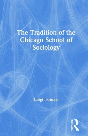 Könyv Tradition of the Chicago School of Sociology Luigi Tomasi