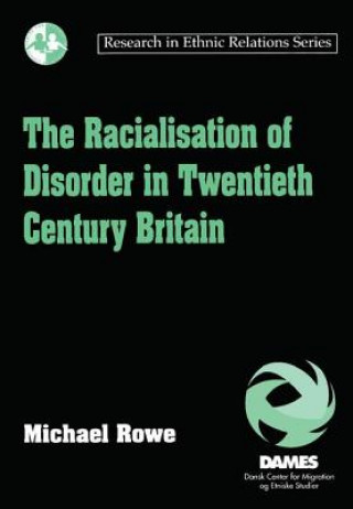 Könyv Racialisation of Disorder in Twentieth Century Britain Michael Rowe