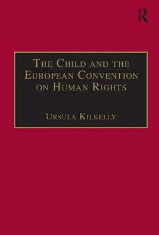 Könyv Child and the European Convention on Human Rights Ursula Kilkelly
