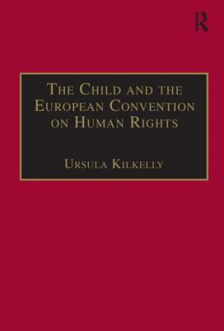 Knjiga Child and the European Convention on Human Rights Ursula Kilkelly