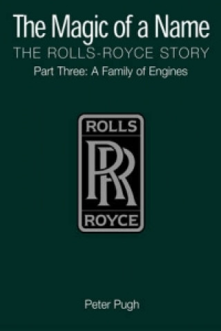 Könyv Magic of a Name: The Rolls-Royce Story, Part 3 Peter Pugh