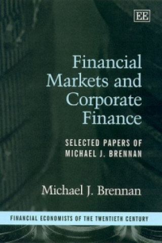 Kniha Financial Markets and Corporate Finance - Selected Papers of Michael J. Brennan Michael J. Brennan