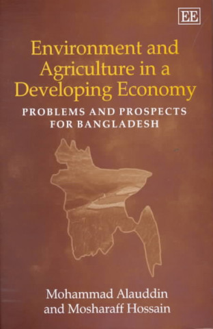 Book Environment and Agriculture in a Developing Econ - Problems and Prospects for Bangladesh Mohammad Alauddin