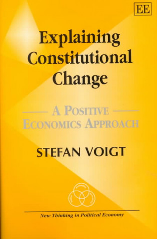 Buch Explaining Constitutional Change - A Positive Economics Approach Stefan Voigt