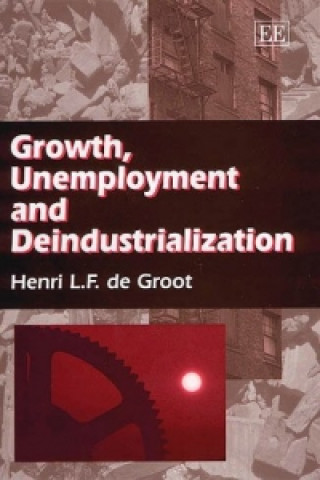 Kniha Growth, Unemployment and Deindustrialization Henri De Groot