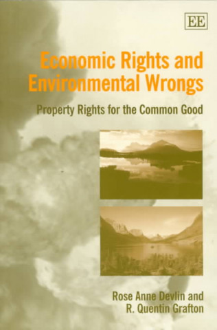 Kniha Economic Rights and Environmental Wrongs - Property Rights for the Common Good Rose Anne Devlin