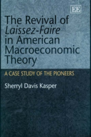 Libro Revival of Laissez-Faire in American Macroeconomic Theory Sherryl Kasper