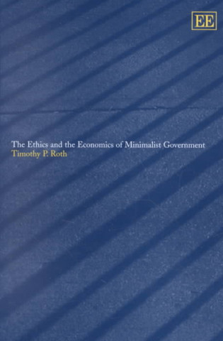Kniha Ethics and the Economics of Minimalist Government Timothy P. Roth