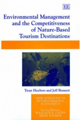 Книга Environmental Management and the Competitiveness of Nature-Based Tourism Destinations Twan Huybers