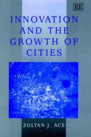 Książka Innovation and the Growth of Cities Zoltan J. Acs