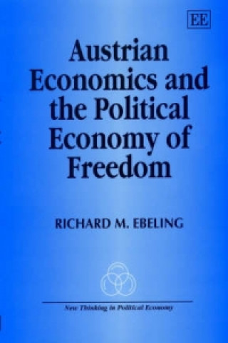 Carte Austrian Economics and the Political Economy of Freedom Richard M. Ebeling