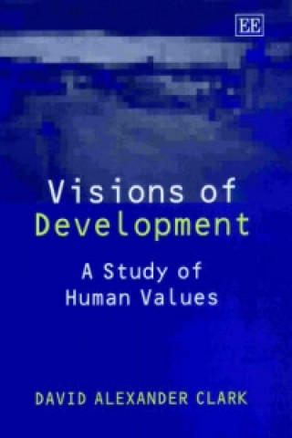 Kniha Visions of Development - A Study of Human Values D.A. Clark