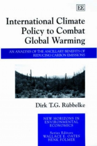 Книга International Climate Policy to Combat Global Wa - An Analysis of the Ancillary Benefits of Reducing Carbon Emissions D.T.G. Rubbelke