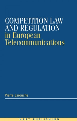 Książka Competition Law and Regulation in European Telecommunications Pierre Larouche