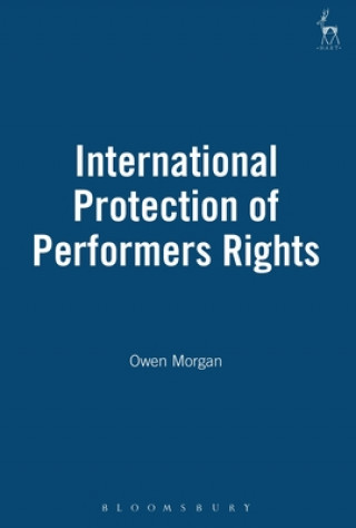 Kniha International Protection of Performers Rights Owen Morgan