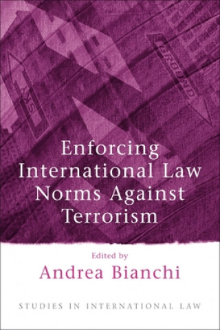 Könyv Enforcing International Law Norms Against Terrorism Andrea Bianchi