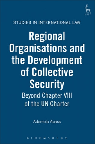 Kniha Regional Organisations and the Development of Collective Security Ademola Abass