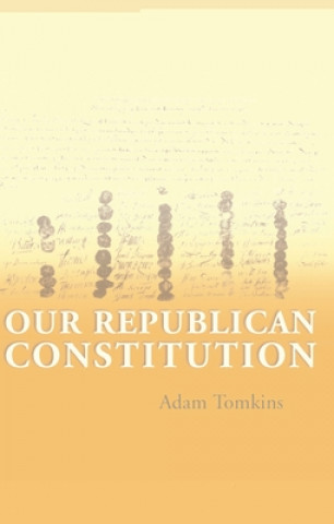 Carte Our Republican Constitution Adam Tomkins