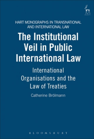 Kniha Institutional Veil in Public International Law Catherine Brolmann