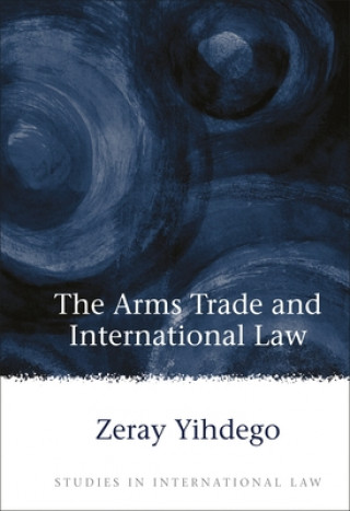 Carte Arms Trade and International Law Zeray Yihdego