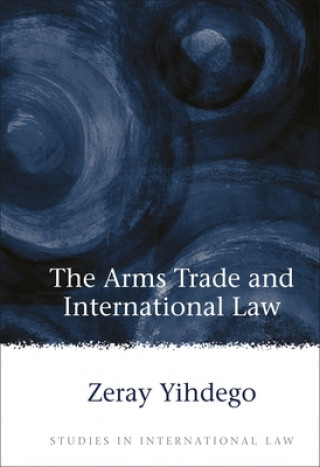 Книга Arms Trade and International Law Zeray Yihdego