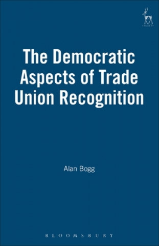 Книга Democratic Aspects of Trade Union Recognition Alan L. Bogg