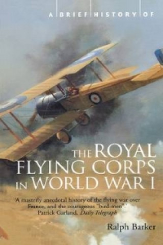 Book A Brief History of the Royal Flying Corps in World War One Ralph Barker