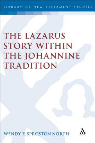 Książka Lazarus Story within the Johannine Tradition Wendy E.Sproston North