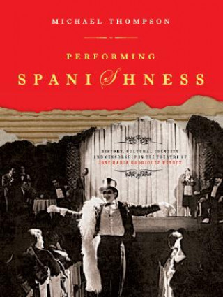 Kniha Performing Spanishness Michael Thompson