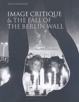 Kniha Image Critique and the Fall of the Berlin Wall Sunil Manghani