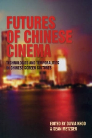Könyv Futures of Chinese Cinema Olivia Khoo