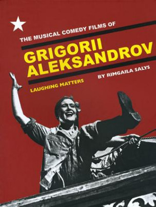 Carte Musical Comedy Films of Grigorii Aleksandrov Rimgaila Salys