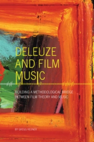 Könyv Deleuze and Film Music Gregg Redner