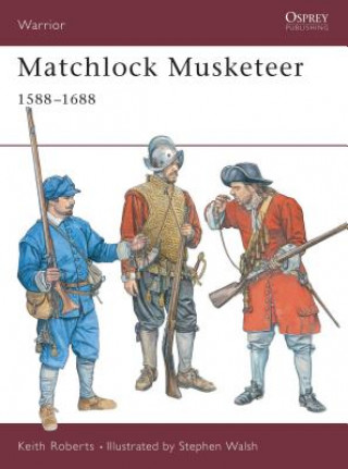 Kniha Matchlock Musketeer 1588-1688 Keith Roberts