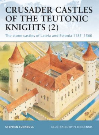Книга Crusader Castles of the Teutonic Knights (2) Stephen Turnbull