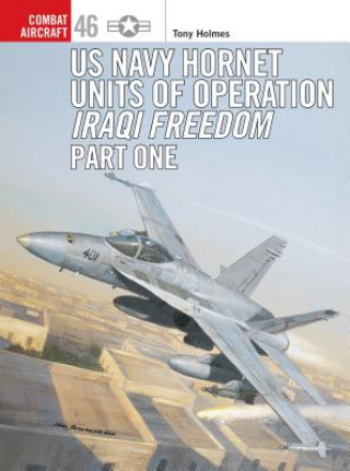Kniha F/A-18 Hornet & Super Hornet Units in Operation Iraqi Freedom Tony Holmes