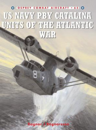 Kniha US Navy Pby Catalina Units of the Atlantic War Ragnar J. Ragnarsson