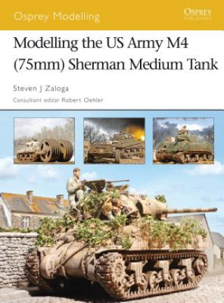 Kniha Modelling the US Army M4 (75mm) Sherman Medium Tank Steven J. Zaloga