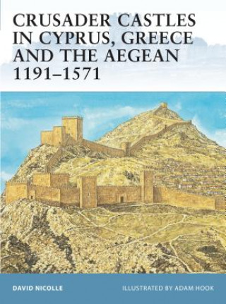 Könyv Crusader Castles in Cyprus, Greece and the Aegean 1191-1571 David Nicolle