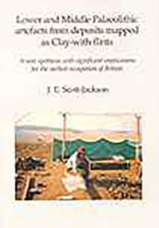 Kniha Lower and Middle Palaeolithic artefacts from deposits mapped as clay-with-flints J.E. Scott-Jackson