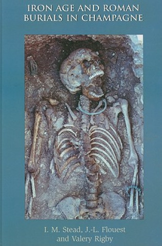 Kniha Iron Age and Roman Burials in Champagne I. M. Stead