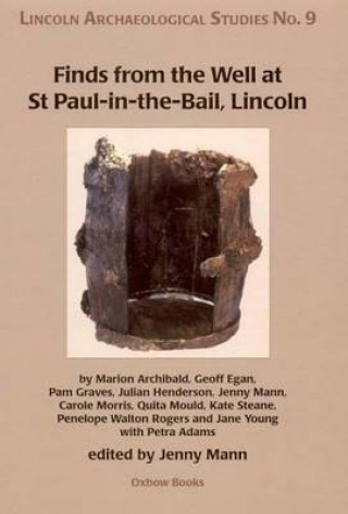 Könyv Finds from the Well at St Paul-in-the-Bail, Lincoln Jenny E. Mann