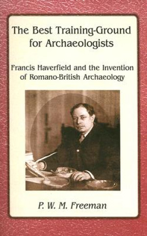 Könyv Best Training Ground for Archaeologists P.W.M. Freeman