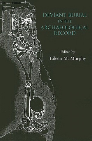 Книга Deviant Burial in the Archaeological Record Eileen M. Murphy
