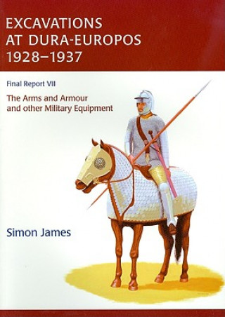 Kniha Excavations at Dura-Europos conducted by Yale University and the French Academy of Inscriptions and Letters 1928 to 1937. Final Report VII Simon James