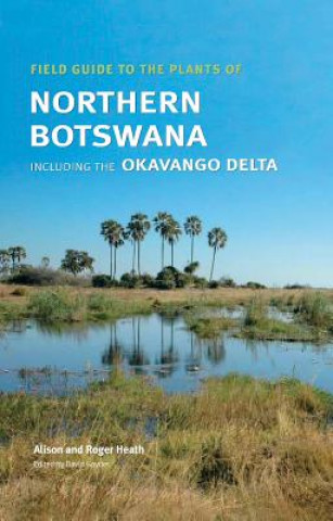 Carte Field Guide to the Plants of Northern Botswana Alison Heath